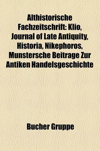 Althistorische Fachzeitschrift: Klio, Journal of Late Antiquity, Historia, Nikephoros, Mnstersche Beitrge Zur Antiken Handelsgeschichte(German)