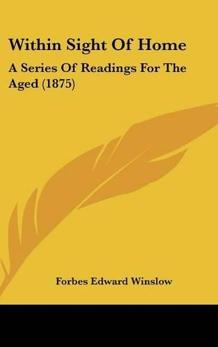 Within Sight of Home: A Series of Readings for the Aged (1875)(English)