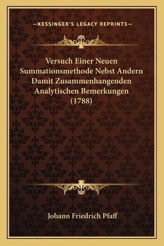 Versuch Einer Neuen Summationsmethode Nebst Andern Damit Zusammenhangenden Analytischen Bemerkungen (1788)