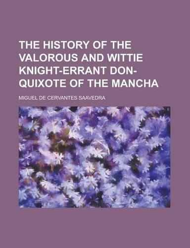 The History of the Valorous and Wittie Knight-Errant Don-Quixote of the Mancha