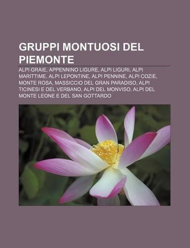 Gruppi Montuosi del Piemonte: Alpi Graie, Appennino Ligure, Alpi Liguri, Alpi Marittime, Alpi Lepontine, Alpi Pennine, Alpi Cozie, Monte Rosa(Italian)