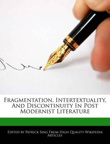 Fragmentation, Intertextuality, and Discontinuity in Post Modernist Literature