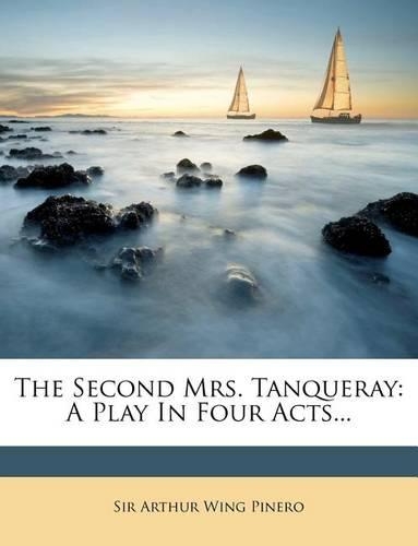 The Second Mrs. Tanqueray: A Play in Four Acts...(English)