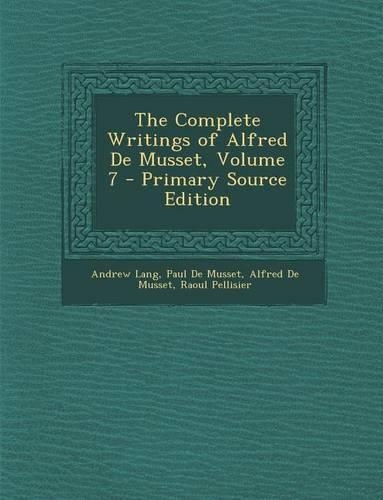 Complete Writings of Alfred de Musset, Volume 7: (English)