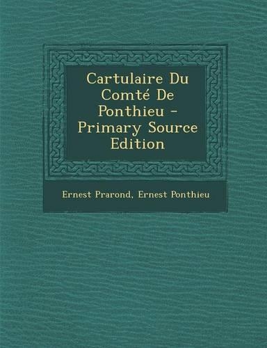 Cartulaire Du Comte de Ponthieu - Primary Source Edition