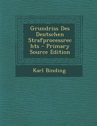 Grundriss Des Deutschen Strafprocessrechts - Primary Source Edition