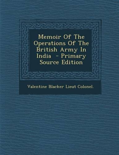 Memoir of the Operations of the British Army in India - Primary Source Edition