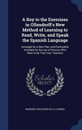 A Key to the Exercises in Ollendorff's New Method of Learning to Read, Write, and Speak the Spanish Language