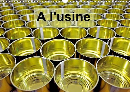 A l'usine 2019: L'univers de l'usine(Calvendo Economie)