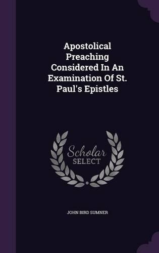 Apostolical Preaching Considered In An Examination Of St. Paul's Epistles: (English)