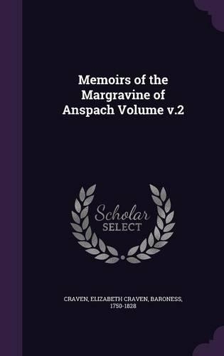Memoirs of the Margravine of Anspach Volume v.2: (English)