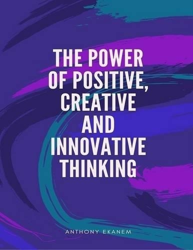 The Power of Positive, Creative and Innovative Thinking