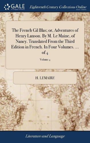 The French Gil Blas; Or, Adventures of Henry Lanson. by M. Le Maine, of Nancy. Translated from the Third Edition in French. in Four Volumes. ... of 4; Volume 4