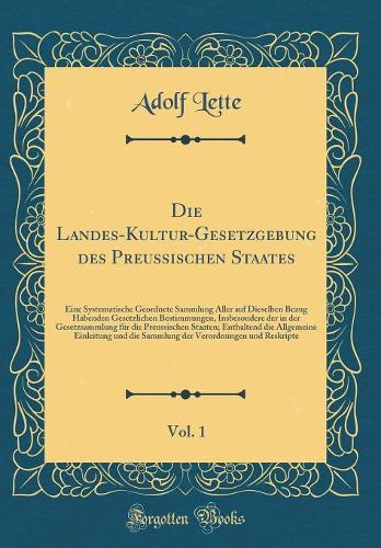 Die Landes-Kultur-Gesetzgebung Des Preussischen Staates, Vol. 1