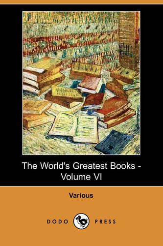 The World's Greatest Books - Volume VI (Dodo Press): (English)