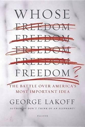 Whose Freedom?: The Battle Over America's Most Important Idea