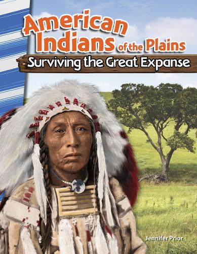 American Indians of the Plains: Surviving the Great Expanse(Social Studies: Informational Text)