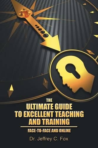 The Ultimate Guide to Excellent Teaching and Training: Face-to-Face and Online(English)