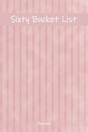 Sixty Bucket List Journal