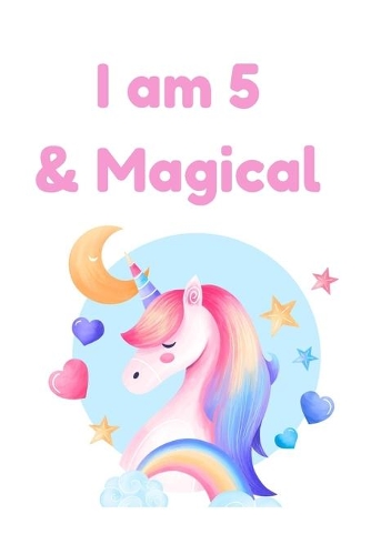 I am 5 & Magical: Unicorn Birthday Gift for Girl and Kid Blank Lined Notebook Journal & Planner - 6 x 9 inches, College Ruled Lined,110 Pages