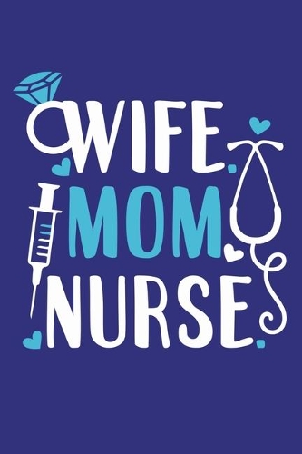 Wife Mom Nurse: Blank Lined Notebook: Registered Nurse Medical Practitioner Gift Journal 6x9 - 110 Blank Pages - Plain White Paper - Soft Cover Book
