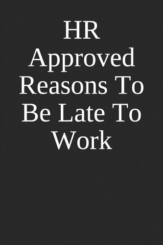 HR Approved Reasons to Be Late to Work