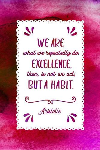 We Are What We Repeatedly Do