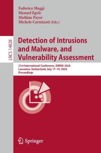 Detection of Intrusions and Malware, and Vulnerability Assessment: 21st International Conference, DIMVA 2024, Lausanne, Switzerland, July 17–19, 2024, Proceedings(14828 Lecture Notes in Computer Science)