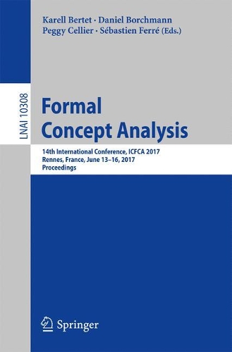 Formal Concept Analysis: 14th International Conference, ICFCA 2017, Rennes, France, June 13-16, 2017, Proceedings(Lecture Notes in Artificial Intelligence)