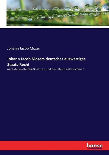 Johann Jacob Mosers deutsches auswärtiges Staats-Recht