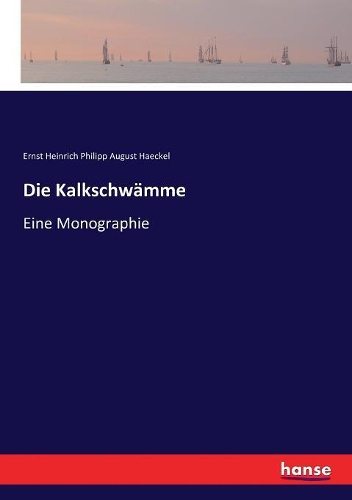 Die Kalkschwämme: Eine Monographie