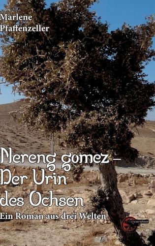 Nereng gomeez - Der Urin des Ochsen: Ein Roman aus drei Welten
