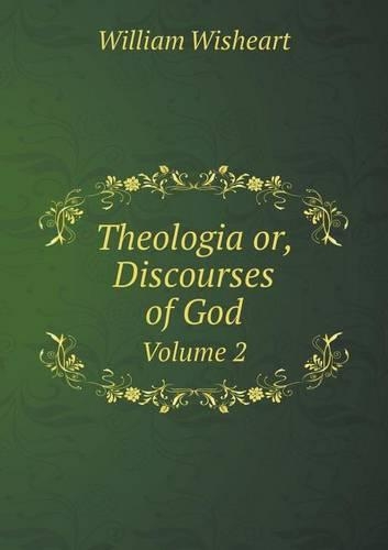Theologia or, Discourses of God Volume 2: (English)