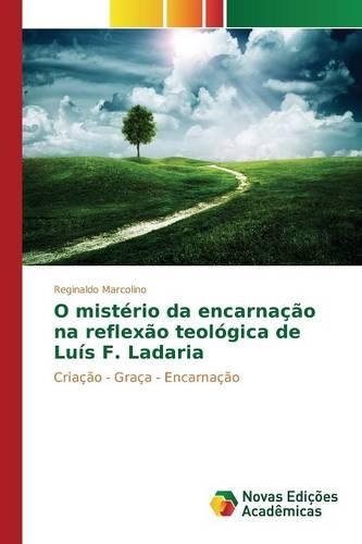 O mistério da encarnação na reflexão teológica de Luís F. Ladaria: (Portuguese)