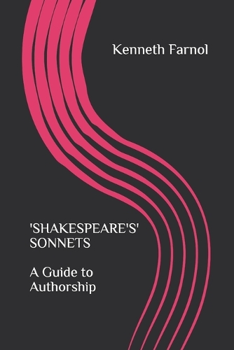 'SHAKESPEARE'S' SONNETS - A Guide to Authorship: Some of 'Shakespeare's' Sonnets are authentic but many are self-evidently intimate, aristocratic and feminine.