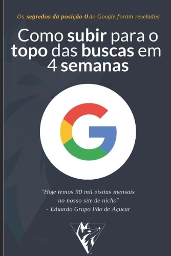 Como subir para o topo do Google em 4 Semanas: Os segredos da posição 0 do Google foram revelados