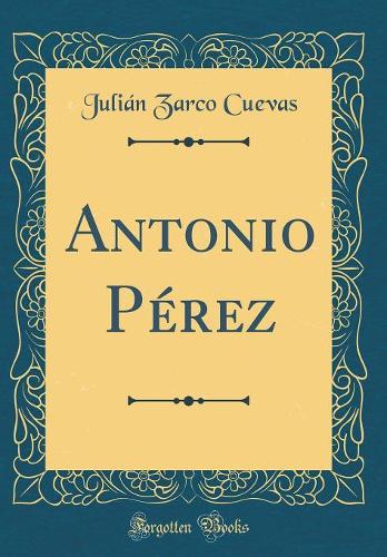 Antonio Pérez (Classic Reprint)