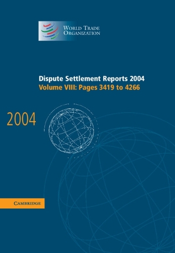 Dispute Settlement Reports 2004: (Volume 8 Dispute Settlement Reports Complete Set 178 Volume Hardback Set)