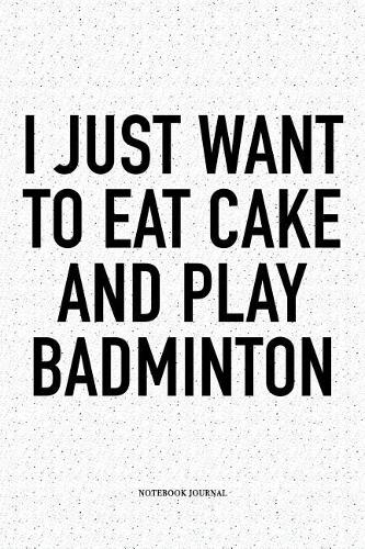 I Just Want to Eat Cake and Play Badminton