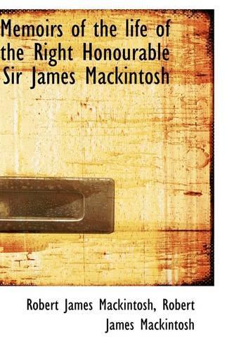 Memoirs of the Life of the Right Honourable Sir James Mackintosh: (English)