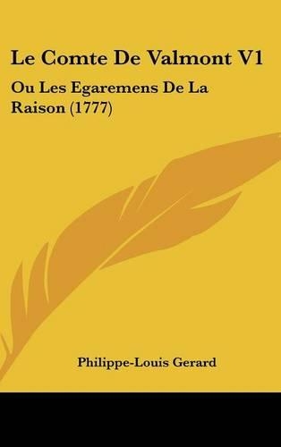 Le Comte de Valmont V1: Ou Les Egaremens de La Raison (1777)