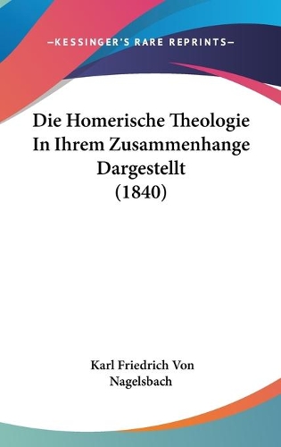 Die Homerische Theologie In Ihrem Zusammenhange Dargestellt (1840)