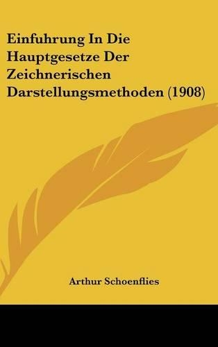 Einfuhrung in Die Hauptgesetze Der Zeichnerischen Darstellungsmethoden (1908)