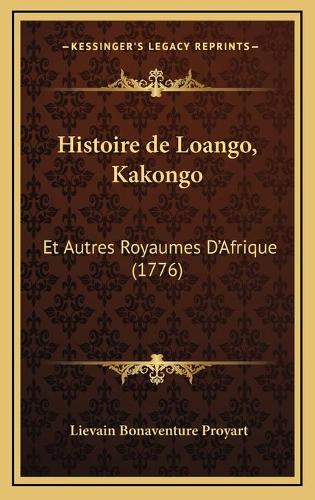 Histoire de Loango, Kakongo: Et Autres Royaumes D'Afrique (1776)(French)