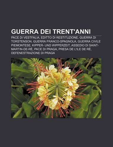 Guerra Dei Trent'anni: Pace Di Vestfalia, Editto Di Restituzione, Guerra Di Torstenson, Guerra Franco-Spagnola, Guerra Civile Piemontese(Italian)