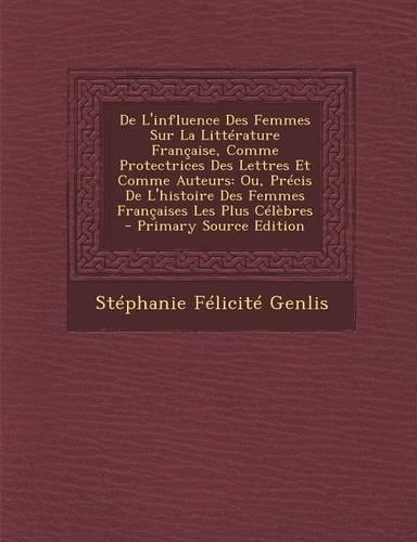 de L'Influence Des Femmes Sur La Litterature Francaise, Comme Protectrices Des Lettres Et Comme Auteurs