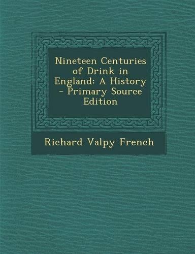 Nineteen Centuries of Drink in England: A History - Primary Source Edition(English)