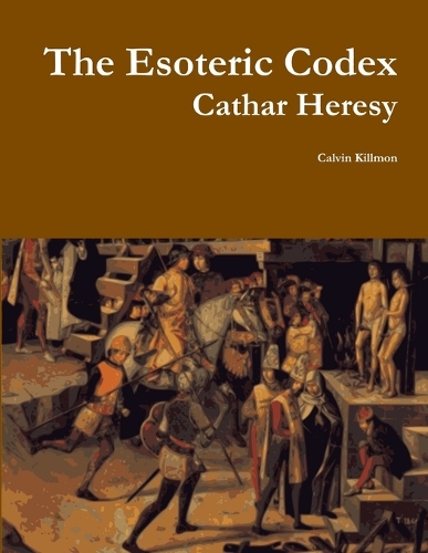The Esoteric Codex: Cathar Heresy: Cathar Heresy(English)