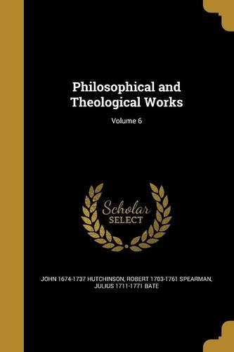 Philosophical and Theological Works; Volume 6