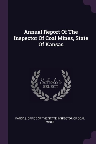 Annual Report Of The Inspector Of Coal Mines, State Of Kansas